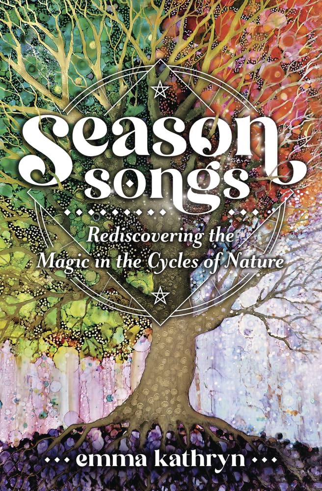Season Songs : Rediscovering the Magic in the Cycles of Nature