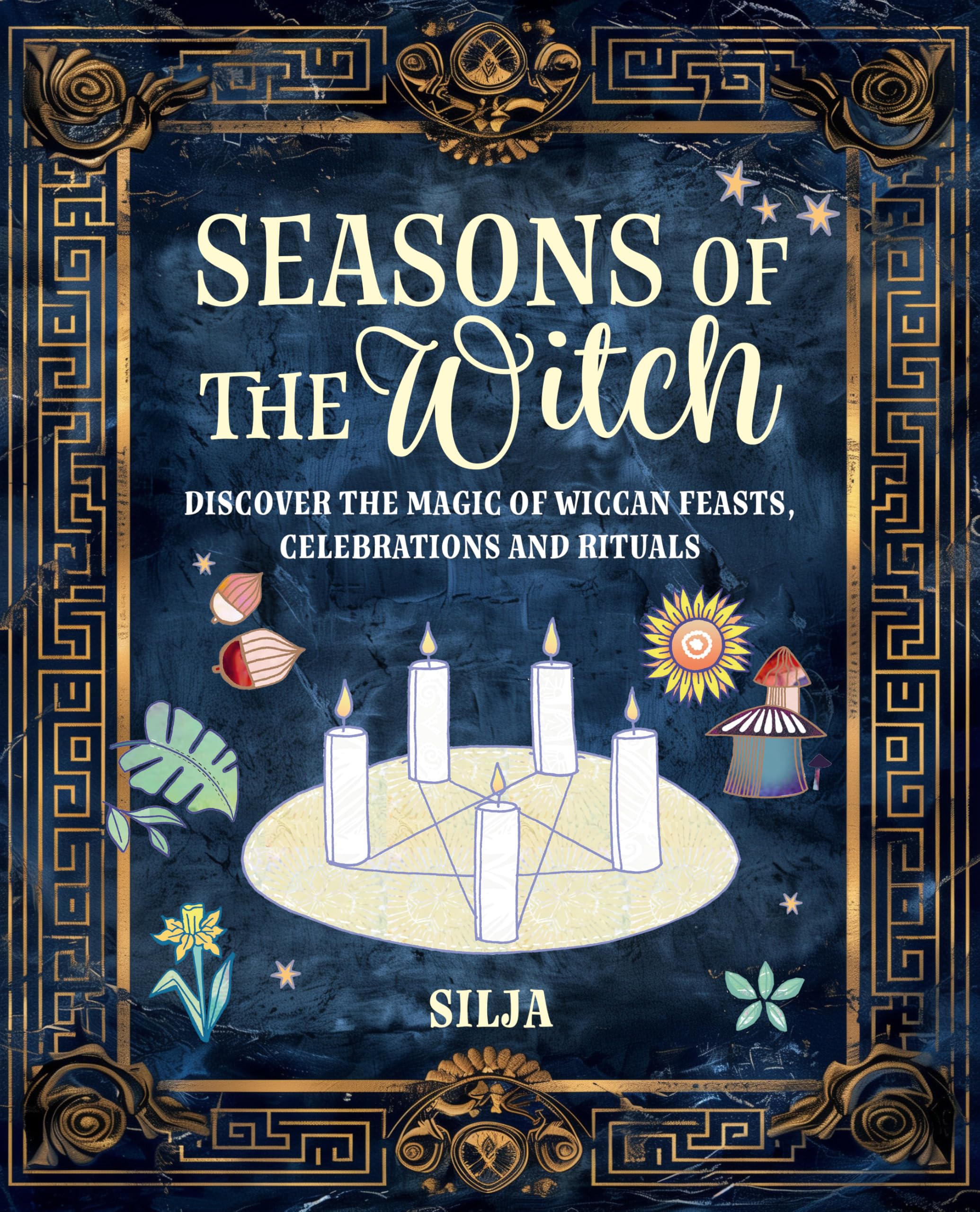 Seasons of the Witch : Discover the Magic of Wiccan Feasts, Celebrations, and Rituals
