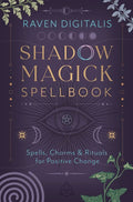 Shadow Magick Spellbook : 144 Spells, Charms & Rituals for Positive Change