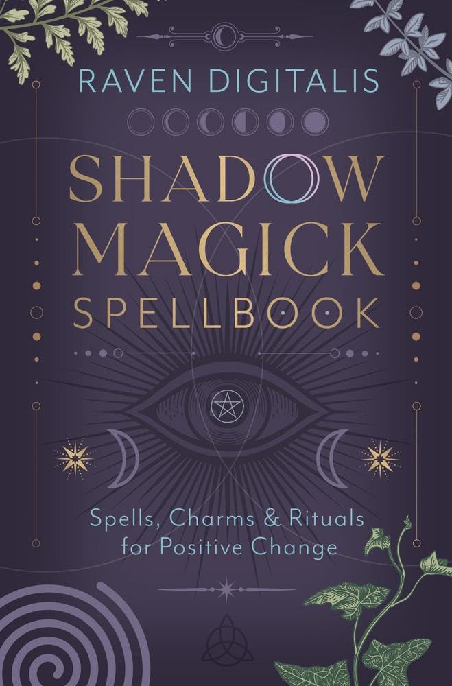 Shadow Magick Spellbook : 144 Spells, Charms & Rituals for Positive Change