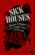 Sick Houses : Haunted Homes and the Architecture of Dread - Sold by Witch, Please!