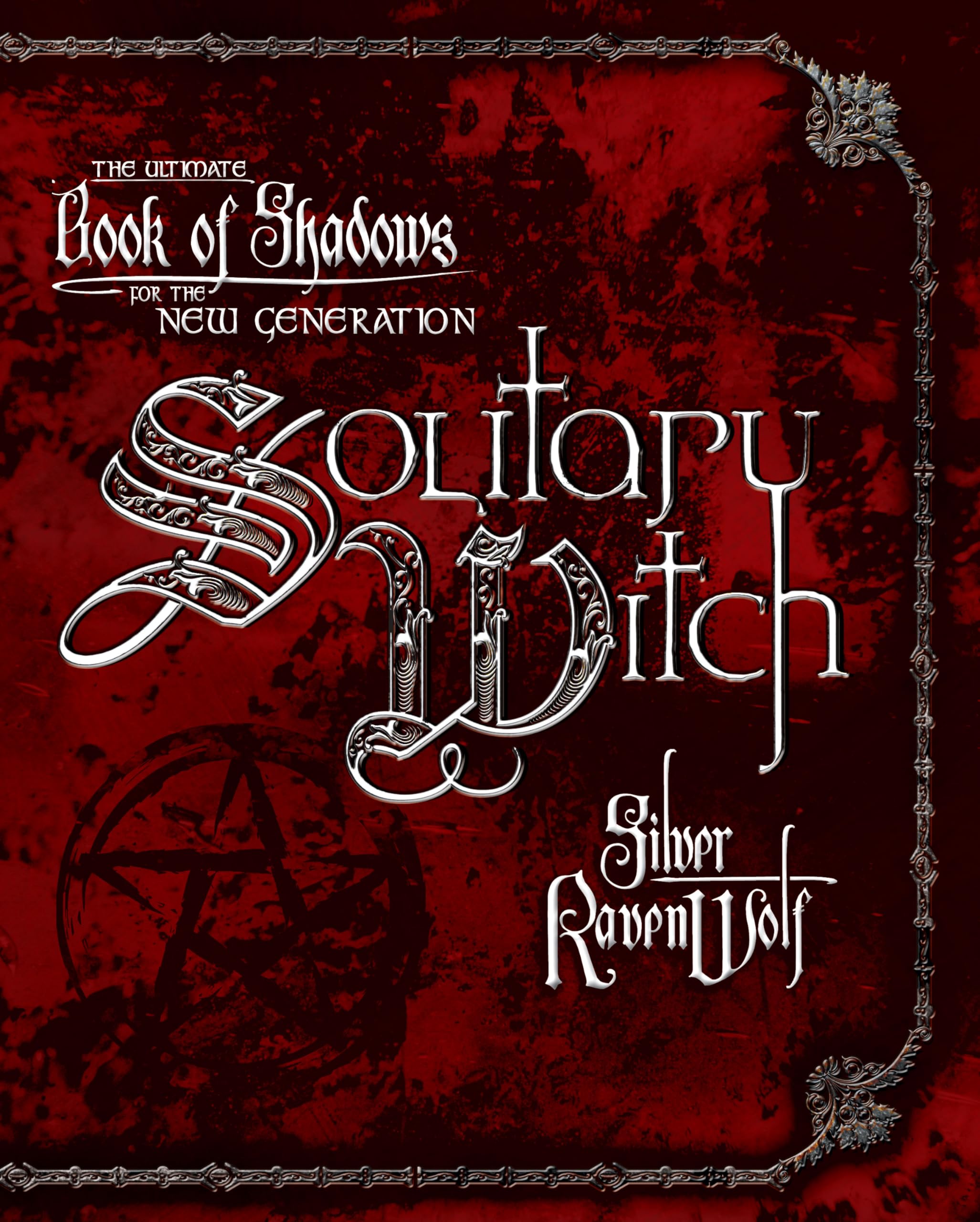 Solitary Witch : The Ultimate Book of Shadows for the New Generation