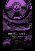 Spectral Sounds : Unquiet Tales of Acoustic Weird