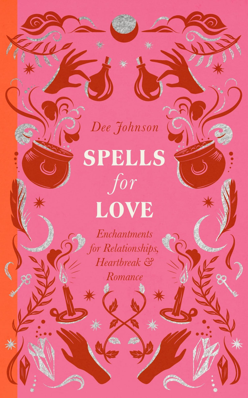 Spells for Love : Enchantments for Relationships, Heartbreak and Romance
