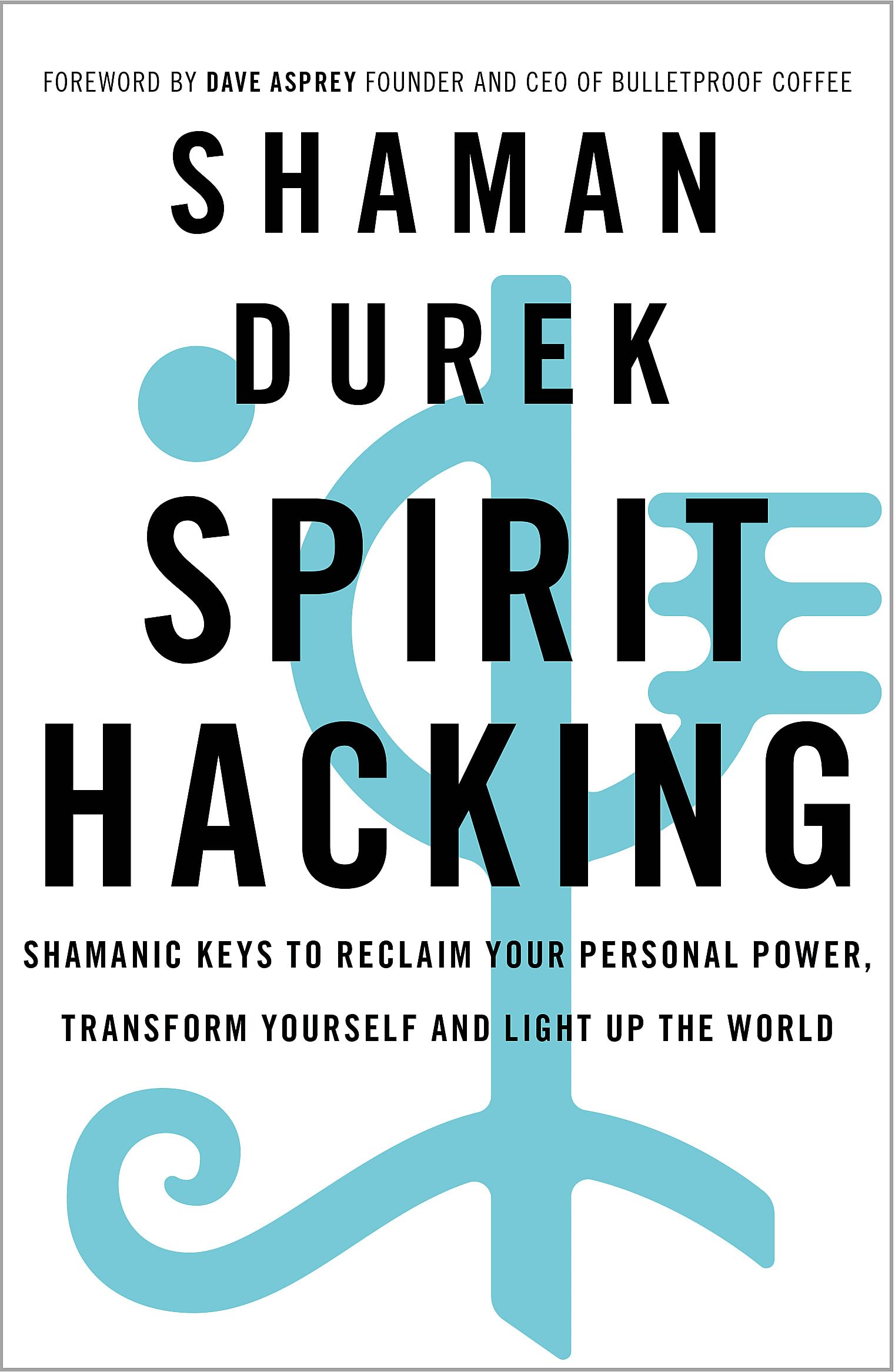 Spirit Hacking : Shamanic keys to reclaim your personal power, transform yourself and light up the world - Sold by Witch, Please!