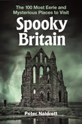 Spooky Britain : The 100 Most Eerie and Mysterious Places to Visit