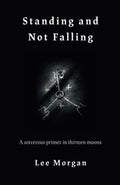Standing and Not Falling : A sorcerous primer in thirteen moons - Sold by Witch, Please!