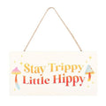 Stay Trippy Little Hippy Hanging Sign