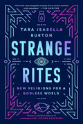Strange Rites : New Religions for a Godless World - Sold by Witch, Please!