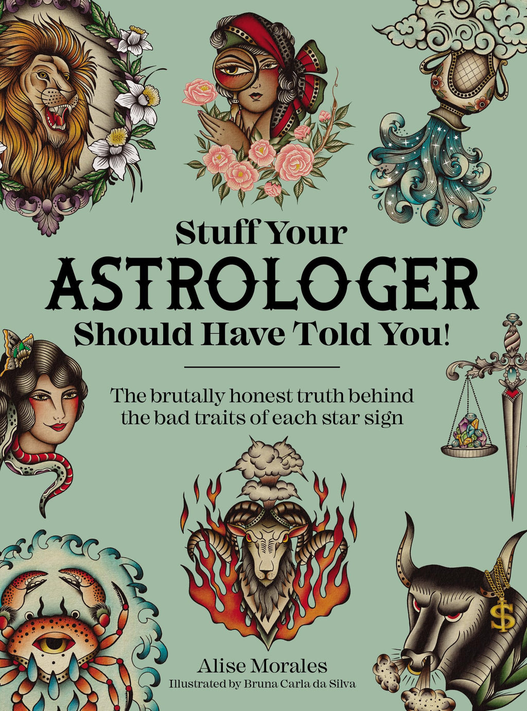 Stuff Your Astrologer Should Have Told You : The Brutally Honest Truth Behind the Bad Traits of Each Star Sign - Sold by Witch, Please!