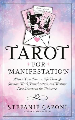 Tarot for Manifestation: Attract Your Dream Life Through Shadow Work Visualization and Writing Love Letters