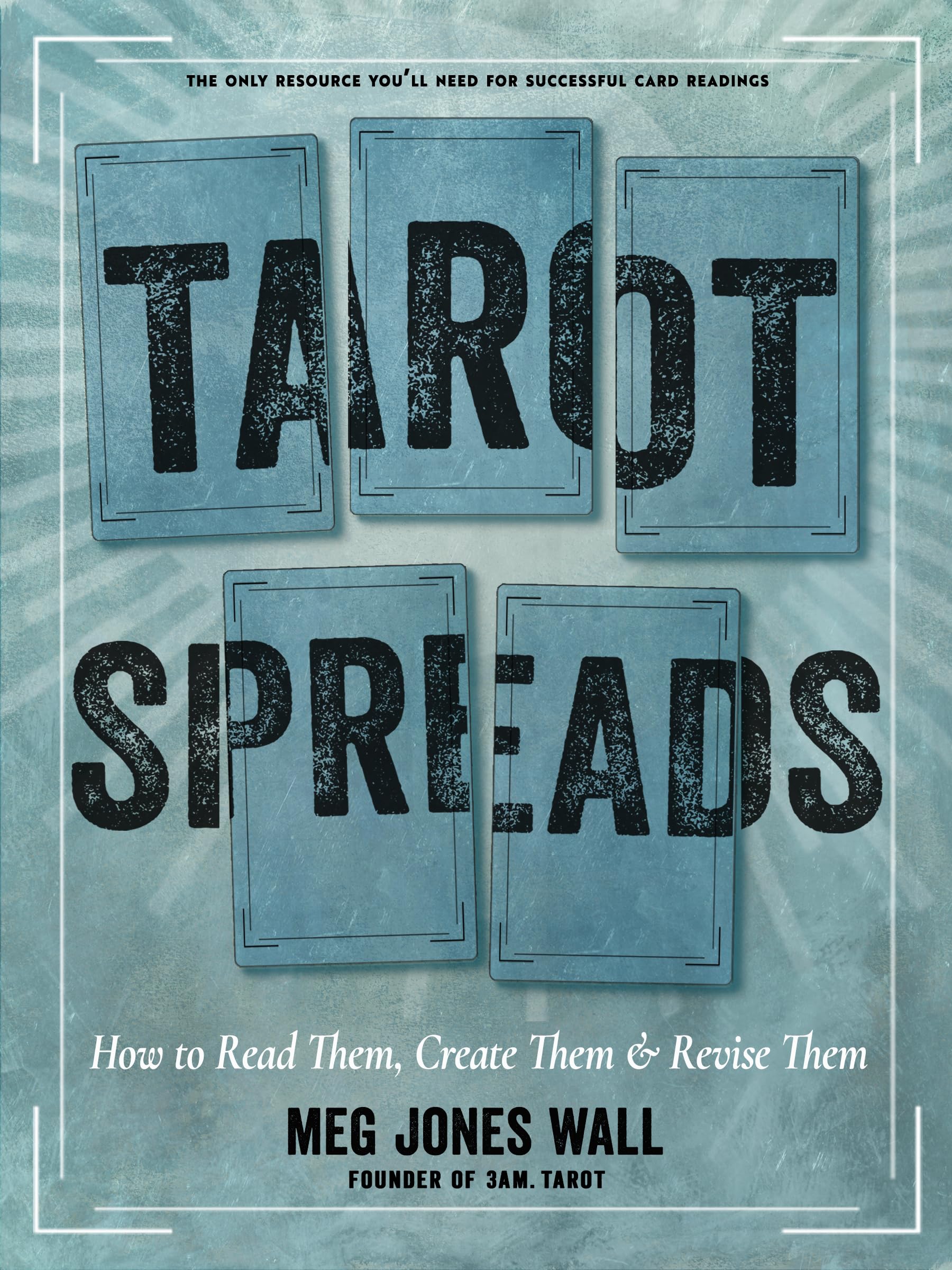 Tarot Spreads : How to Read Them, Create Them, and Revise Them