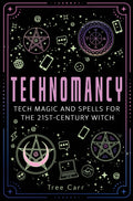 Technomancy : Tech Magic and Spells for the 21st-Century Witch