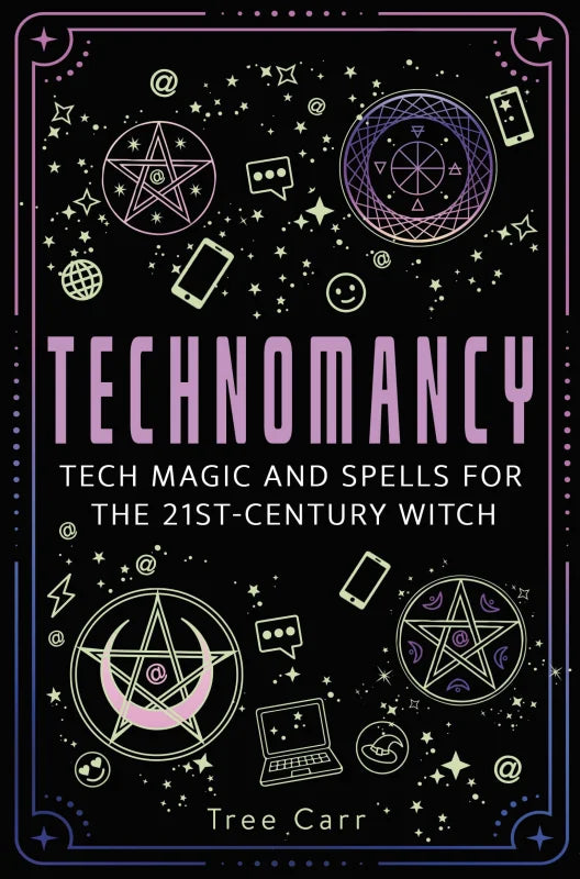 Technomancy : Tech Magic and Spells for the 21st-Century Witch