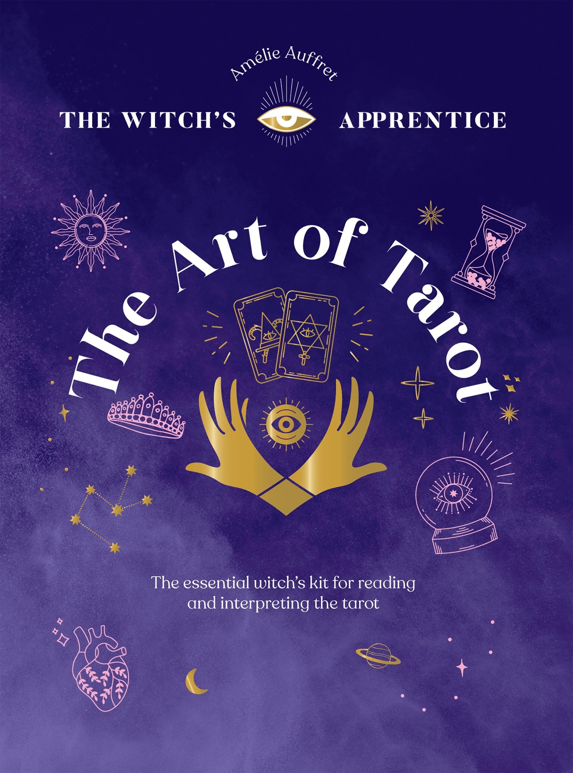 The Art of Tarot: Readings & Interpretations Hardback Book