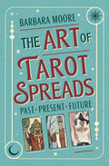 The Art of Tarot Spreads : Past Present Future