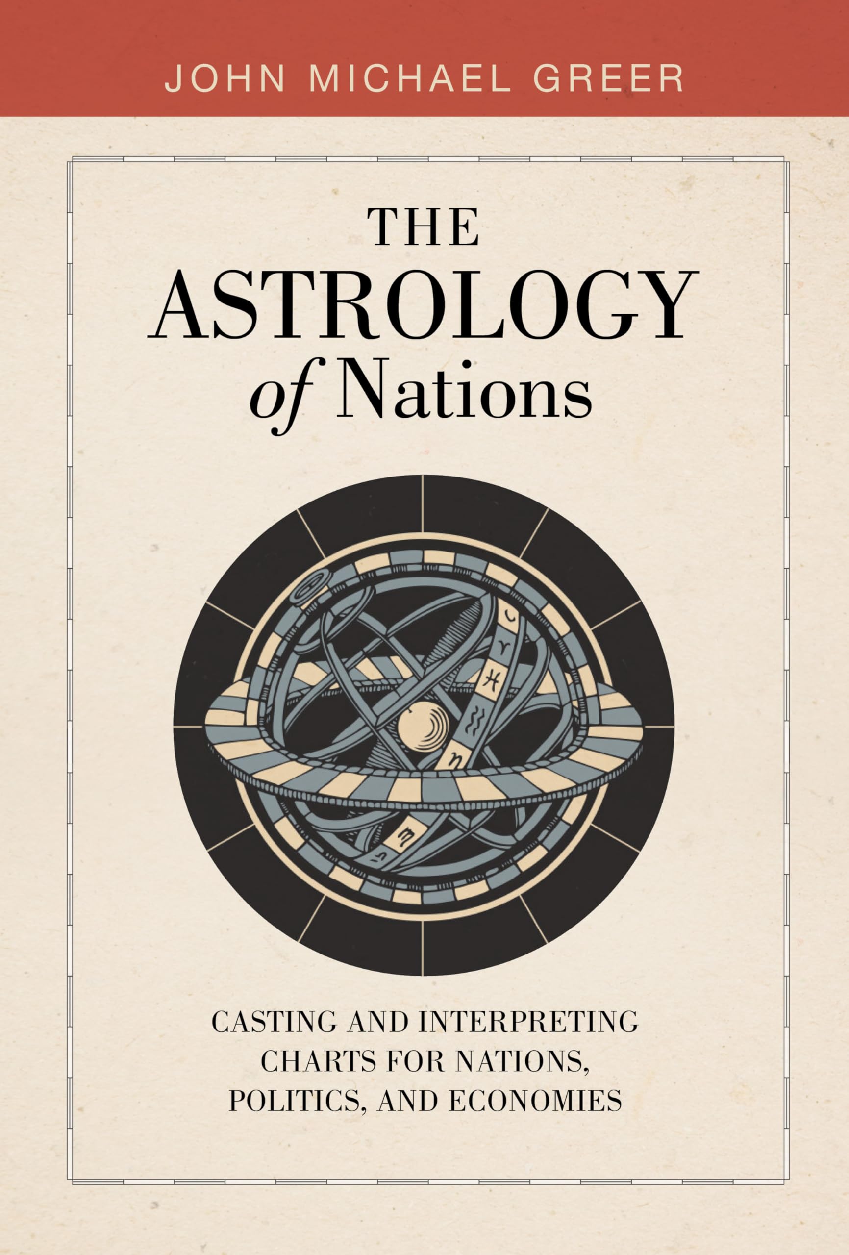 The Astrology of Nations : Casting and Interpreting Charts for Nations, Politics, and Economies - Sold by Witch, Please!