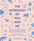 The Astrology of You and Me : How to Understand and Improve Every Relationship in Your Life - Sold by Witch, Please!