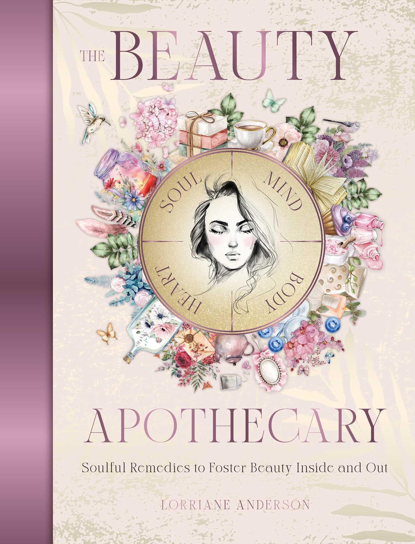 The Beauty Apothecary : Soulful remedies to foster beauty inside and out
