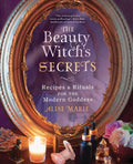 The Beauty Witch's Secrets : Recipes and Rituals for the Modern Goddess