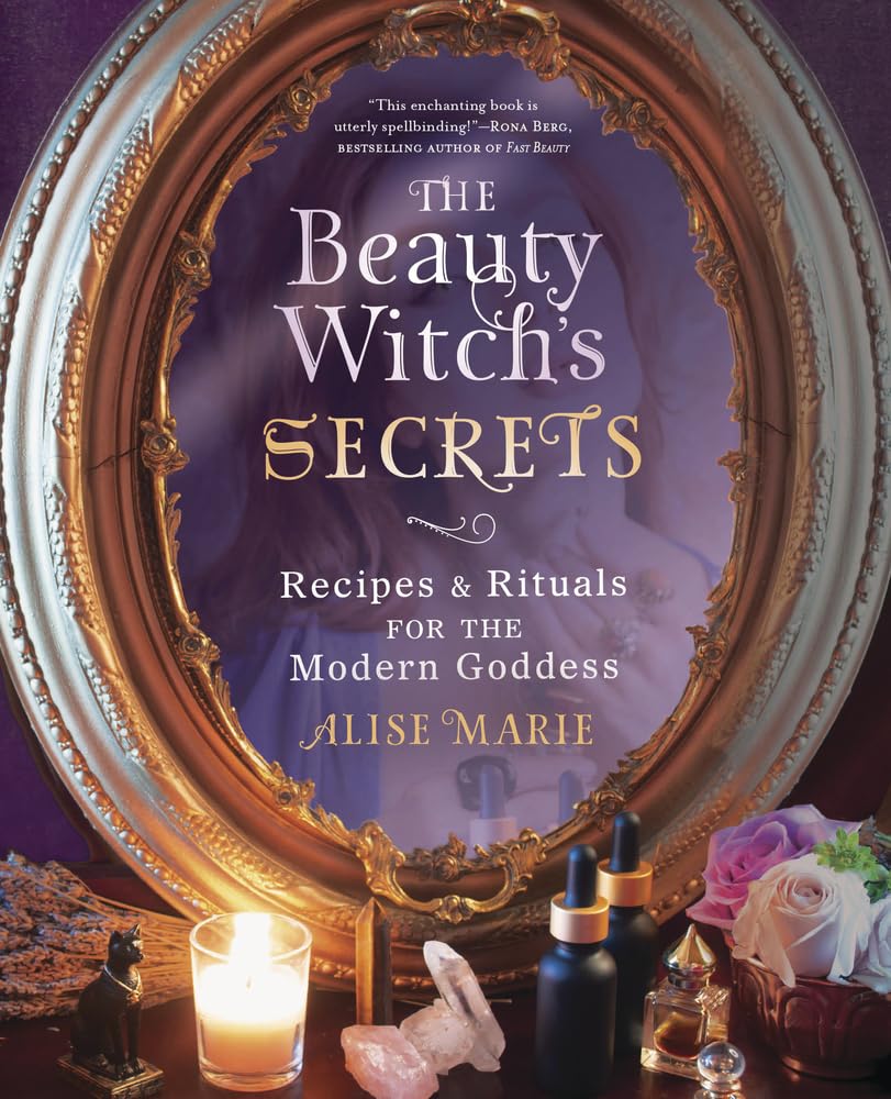 The Beauty Witch's Secrets : Recipes and Rituals for the Modern Goddess