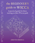 The Beginner’s Guide to Wicca : A Practical Guide for Those Starting on Their Wiccan Path