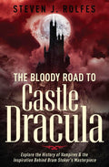 The Bloody Road to Castle Dracula : Explore the History of Vampires & the Inspiration Behind Bram Stoker's Masterpiece