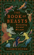 The Book of Beasts : Reclaiming Animal Wisdom