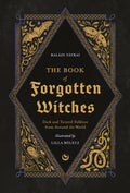 The Book of Forgotten Witches : Dark & Twisted Folklore & Stories from Around the World