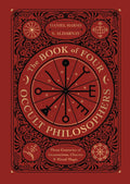 The Book of Four Occult Philosophers : Three Centuries of Incantations, Charms & Ritual Magic