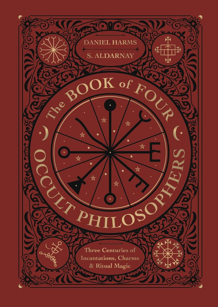 The Book of Four Occult Philosophers : Three Centuries of Incantations, Charms & Ritual Magic