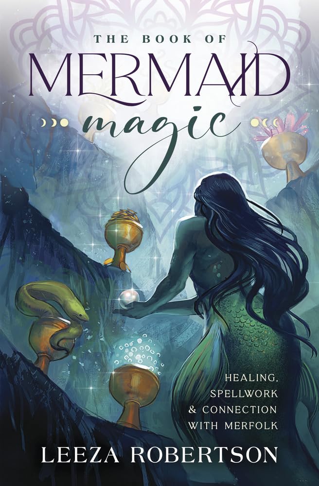 The Book of Mermaid Magic : Healing, Spellwork & Connection with Merfolk