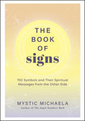 The Book of Signs : 150 Symbols and Their Spiritual Messages from the Other Side
