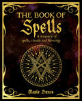The Book of Spells : A Treasury of Spells, Rituals and Blessings