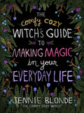 The Comfy Cozy Witch’s Guide to Making Magic in Your Everyday Life