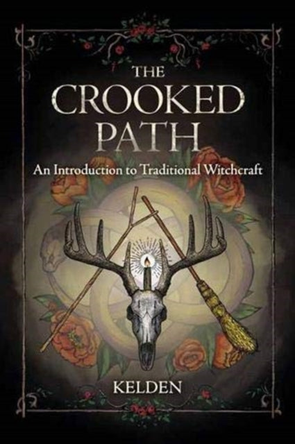 The Crooked Path : An Introduction to Traditional Witchcraft From Witch, Please!