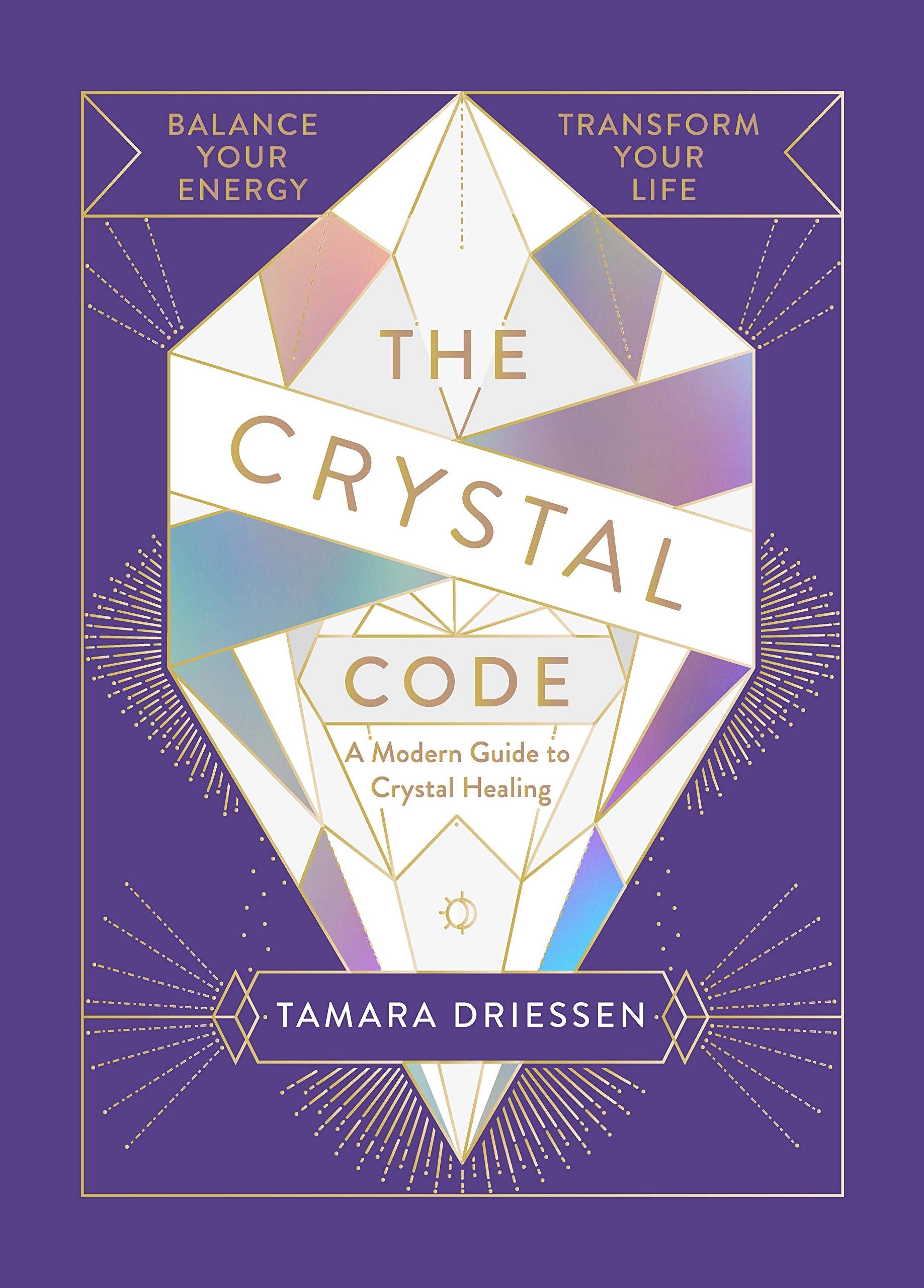 The Crystal Code : Balance Your Energy, Transform Your Life - Sold by Witch, Please!