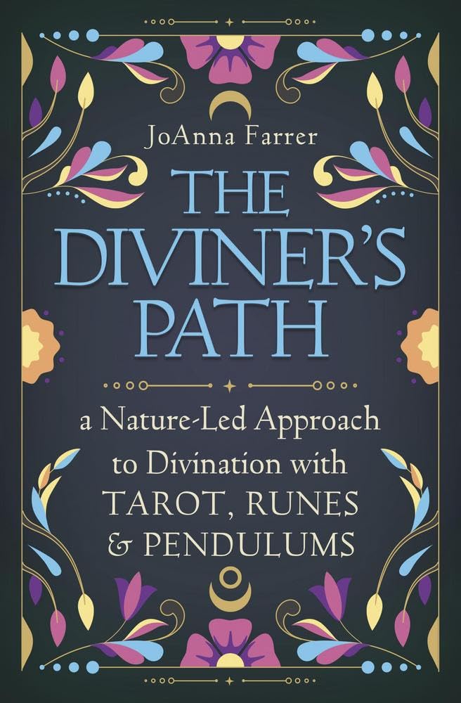 The Diviner's Path : A Nature-Led Approach to Divination with Tarot, Runes & Pendulums