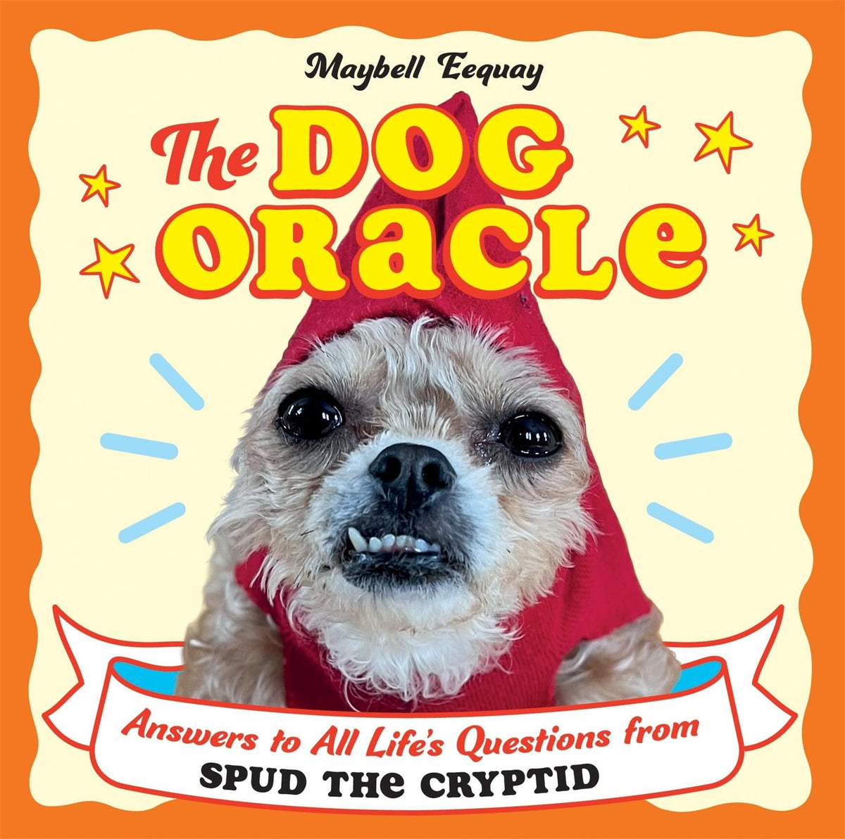The Dog Oracle : Answers to All Life's Questions from Spud the Cryptid