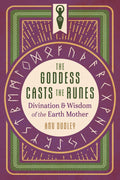 The Goddess Casts the Runes : Divination and Wisdom of the Earth Mother