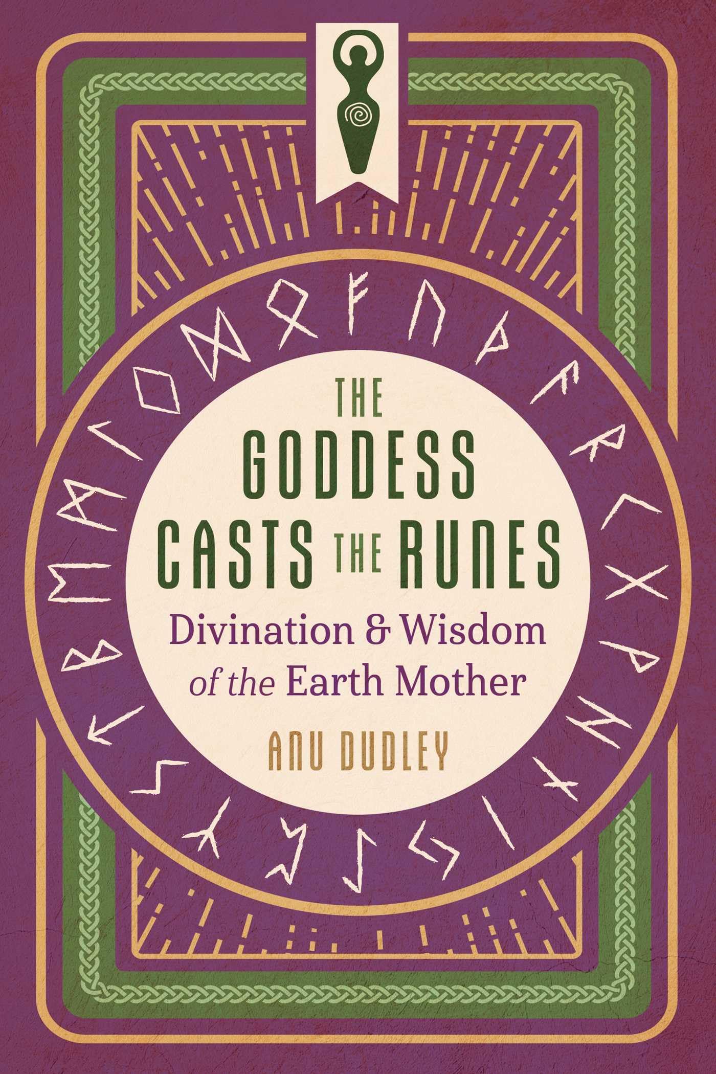 The Goddess Casts the Runes : Divination and Wisdom of the Earth Mother