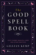 The Good Spell Book : Love Charms, Magical Cures and Other Practices
