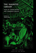 The Haunted Library : Tales of Cursed Books and Forbidden Shelves