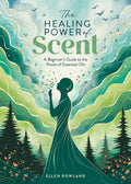 The Healing Power of Scent : A Beginner's Guide to the Power of Essential Oils - Sold by Witch, Please!