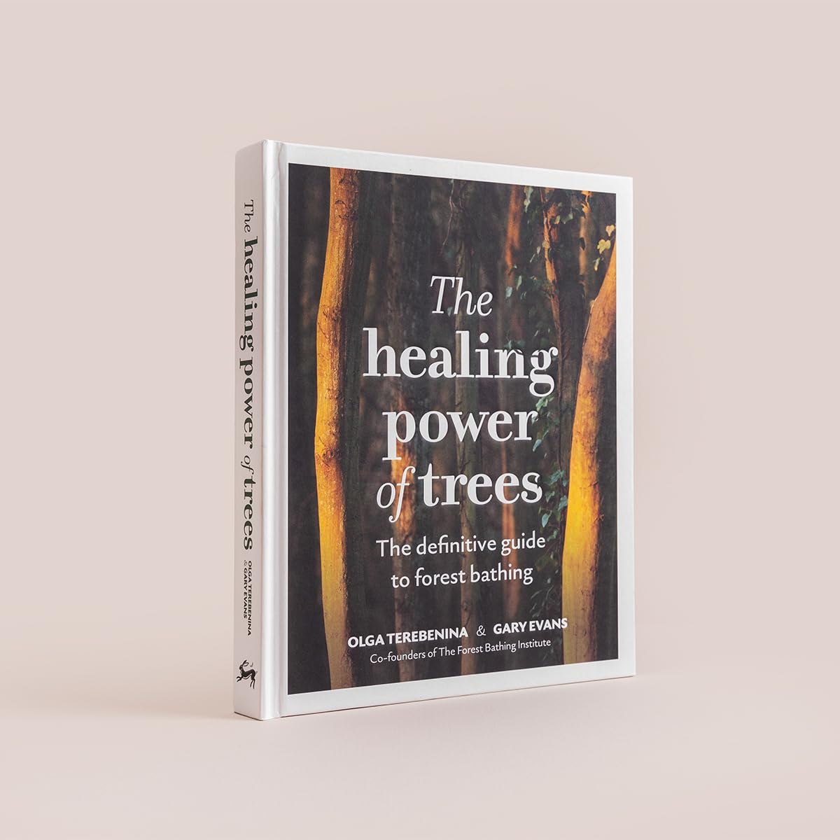The Healing Power of Trees : The definitive guide to forest bathing