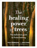 The Healing Power of Trees : The definitive guide to forest bathing