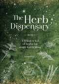 The Herb Dispensary : A Witch's A-Z of Herbs for Magickal Healing
