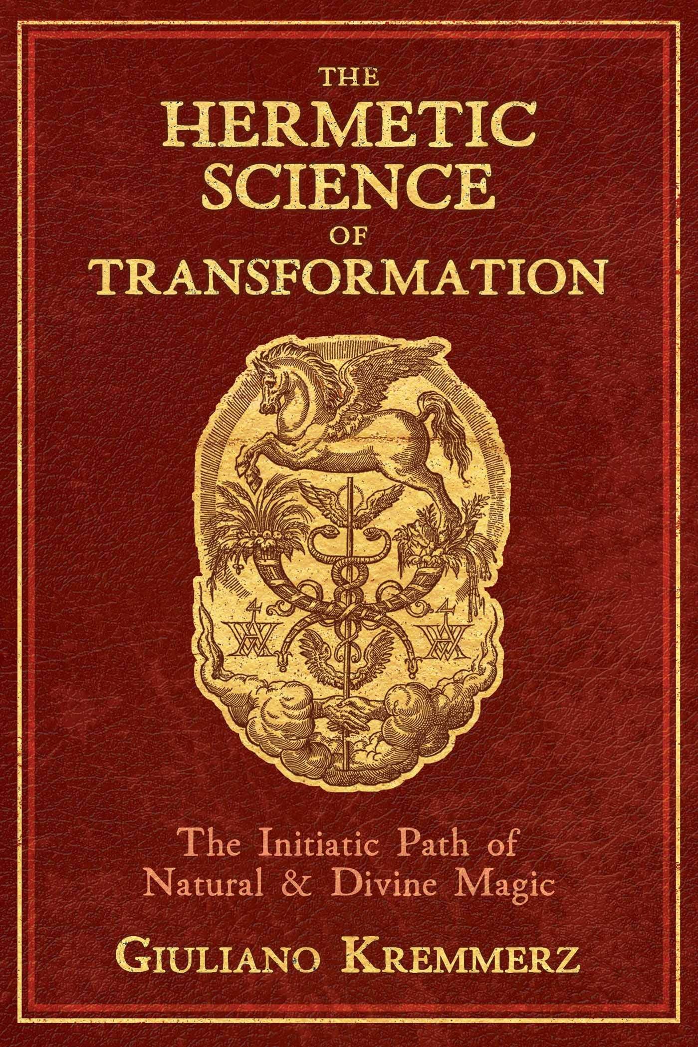 The Hermetic Science of Transformation : The Initiatic Path of Natural and Divine Magic