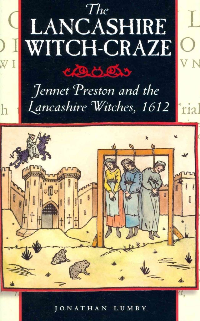 The Lancashire Witch Craze : Jennet Preston and the Lancashire Witches, 1612