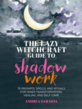The Lazy Witchcraft Guide to Shadow Work : 75 Prompts, Spells, and Rituals for Inner Transformation, Healing, and Self-Care